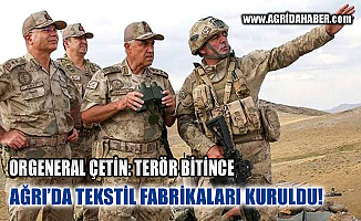 Orgeneral Arif Çetin: Terör Bitince Doğuda Fabrikalar Artıyor -Ağrı