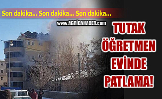 Tutak Öğretmen Evinde Patlama