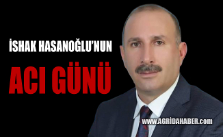 Ağrı Milli Eğitim Müdür Yardımcısı İshak Hasanoğlu’nun Acı Günü