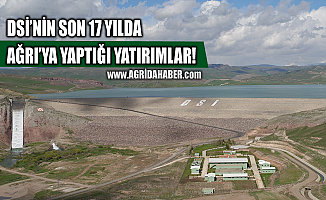 DSİ Son 17 Yılda Ağrı’ya Çok Önemli Yatırımlar Yaptı