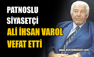 Patnos Kanaat Önderi Siyasetçi Ali İhsan Varol Vefat Etti