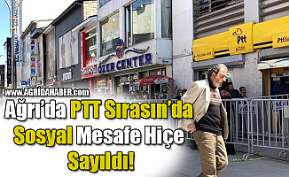 Ağrı'da PTT Sırasın'da Sosyal Mesafe Hiçe Sayıldı!