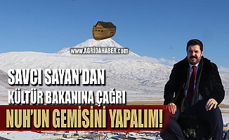 Savcı Sayan'dan Bakana Çağrı! Ağrı Dağı'na Nuh'un Gemisini Yapalım