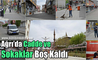 Ağrı Sokağa Çıkma Yasağı Nedeniyle Boş Kaldı