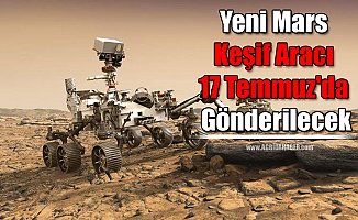 Yeni Mars keşif aracı 17 Temmuz'da Gönderilecek