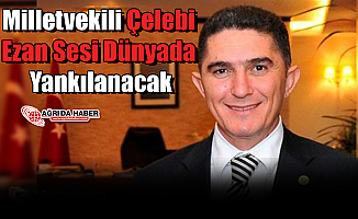 Milletvekili Çelebi Ezan Sesi Dünyada Yankılanacak