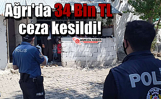 Ağrı'da 34 Bin TL ceza kesildi!