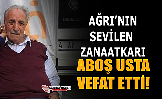 Ağrının Sevilen Zanaatkarı Aboş Usta Vefat Etti