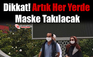 Dikkat! Artık Her Yerde Maske Takılacak