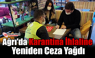 Ağrı'da Karantina İhlaline Yeniden Ceza Yağdı