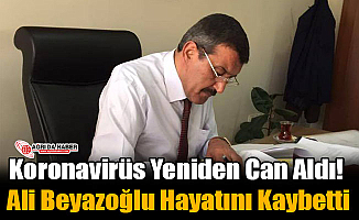 Ağrı'da Koronavirüs Yeniden Can Aldı! Ali Beyazoğlu Hayatını Kaybetti