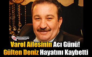 Varol Ailesinin Acı Günü! Gülten Deniz Hayatını Kaybetti