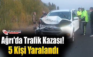 Ağrı'da Trafik Kaza! 5 Kişi Yaralandı