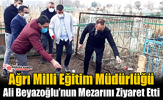 Ağrı Milli Eğitim Müdürlüğü Ali Beyazoğlu'nu Mezarında Ziyaret Etti