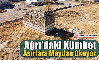 Ağrı’daki Kümbet Asırlara Meydan Okuyor
