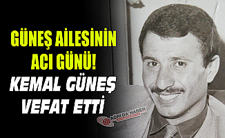 Güneş ailesinin Acı Günü! Kemal Güneş Vefat Etti