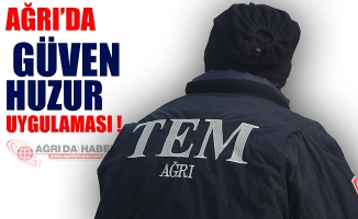 Ağrı'da 70 Ekip 250 personelle Güven Huzur Operasyonu Gerçekleştirildi