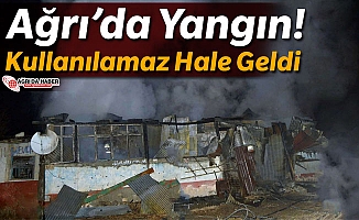 Ağrı'da Yangın! Kullanılamaz Hale Geldi