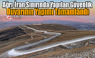 Ağrı-İran Sınırında 81 Kilometrelik Duvar Projesi Tamamlandı