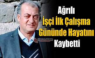 Ağrılı İşçi İlk İş Gününde İş Kazasında Yaşamını Kaybetti