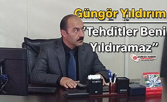 Güngör Yıldırım “Tehditler Beni Yıldıramaz”