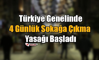 Türkiye Genelinde 4 Günlük Sokağa Çıkma Yasağı Başladı
