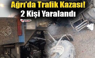 Ağrı'da Traktör Devrildi! 2 Kişi Yaralandı