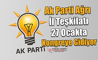 Ak Parti Ağrı İl Teşkilatı 27 Ocakta Kongreye Gidiyor