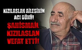 Kızılaslan Ailesinin Acı Günü! Şahismail Kızılaslan Vefat Etti