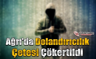 Ağrı'da Dolandırıcılık Çetesi Çökertildi