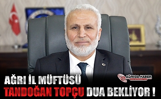 Ağrı İl Müftüsü Tandoğan Topçu Kalp Krizi Geçirdi!