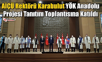 AİÇÜ Rektörü Karabulut YÖK Anadolu Projesi Tanıtım Toplantısına Katıldı