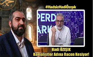 Hadi ÖZIŞIK Kemalistler Adına Racon Kesiyor!