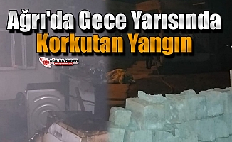 Ağrı'da Gece Yarısında Korkutan Yangın