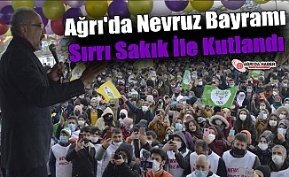 Ağrı'da Nevruz Bayramı Sırrı Sakık İle Kutlandı