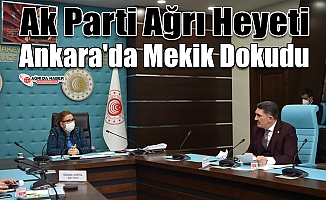 Ak Parti Ağrı Heyeti Ankara'da Mekik Dokudu