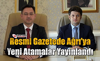 Resmi Gazetede Ağrı'ya Yeni Atamalar Yayınlandı