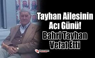 Tayhan Ailesinin Acı Günü! Bahri Tayhan Vefat Etti