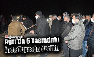 Ağrı'da 6 Yaşındaki İpek Toprağa Verildi