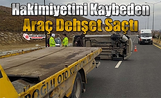 Ağrı'da Hakimiyetini Kaybeden Araç Dehşet Saçtı