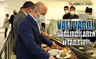 Ağrı Valisi Varol sağlık çalışanlarla birlikte iftar açtı