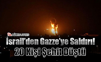 İsrail'den Gazze'ye Saldırı! 20 Kişi Şehit Düştü