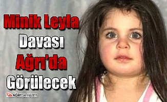 Minik Leyla Davası Ağrı'da Görülecek