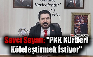Savcı Sayan: "PKK Kürtleri Köleleştirmek İstiyor"