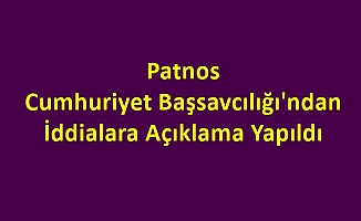 Patnos Cumhuriyet Başsavcılığı'ndan İddialara Açıklama