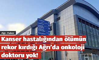 Kanser hastalığından ölümün rekor kırdığı Ağrı’da onkoloji doktoru yok!