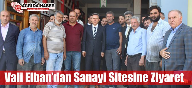 Vali Elban'dan Ağrı Sanayi Sitesine Ziyaret
