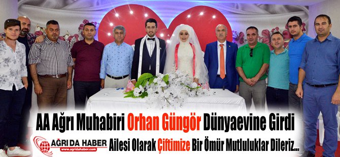 Anadolu Ajansı Ağrı Muhabiri Orhan Güngör Dünyaevine Girdi