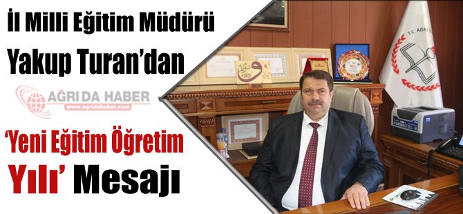 İl Milli Eğitim Müdürü Yakup Turan'dan Yeni Eğitim Öğretim Yılı Mesajı