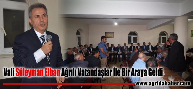 Vali Süleyman Elban Ağrılı Vatandalar İle Bir Araya Geldi